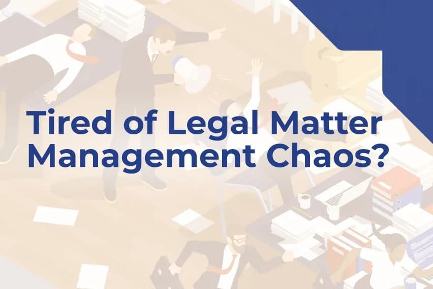 Simplify And Streamline Your Legal Matter Management